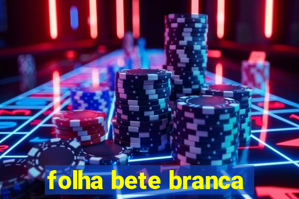 folha bete branca