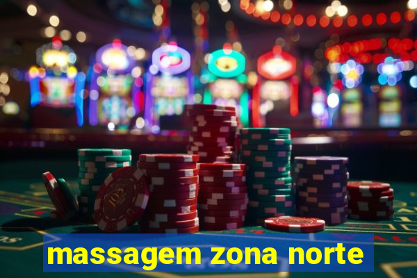 massagem zona norte