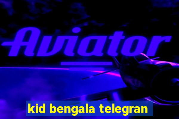 kid bengala telegran