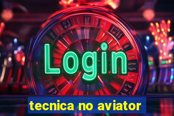 tecnica no aviator