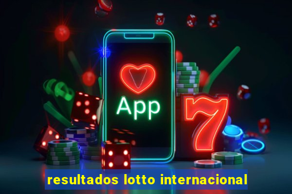 resultados lotto internacional