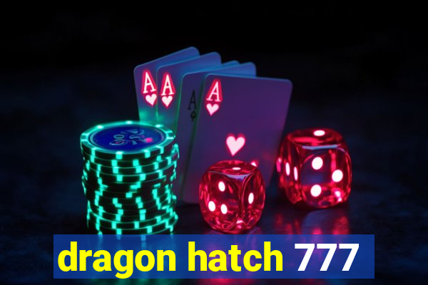 dragon hatch 777