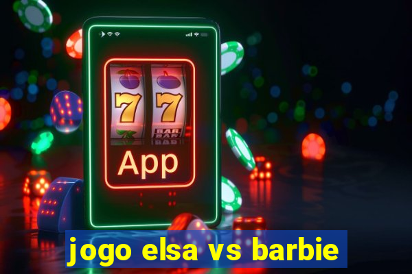 jogo elsa vs barbie