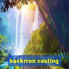 backrron casting