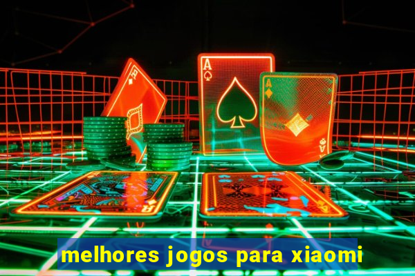 melhores jogos para xiaomi