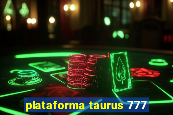 plataforma taurus 777