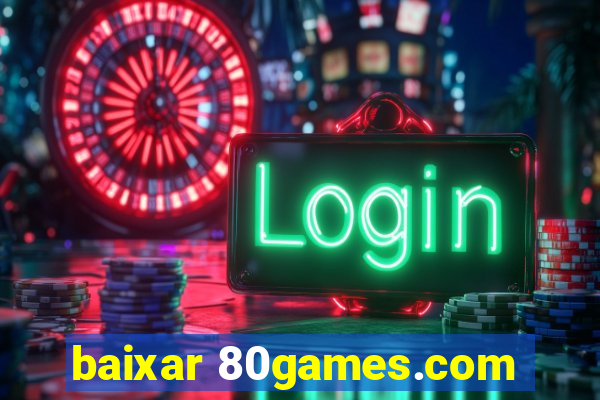 baixar 80games.com