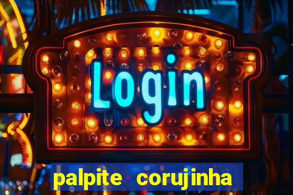 palpite corujinha de hoje