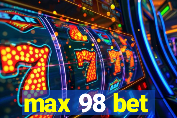 max 98 bet