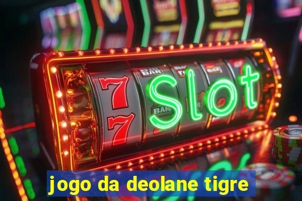 jogo da deolane tigre