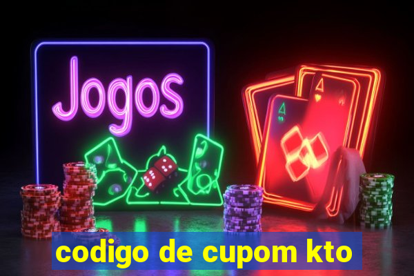 codigo de cupom kto