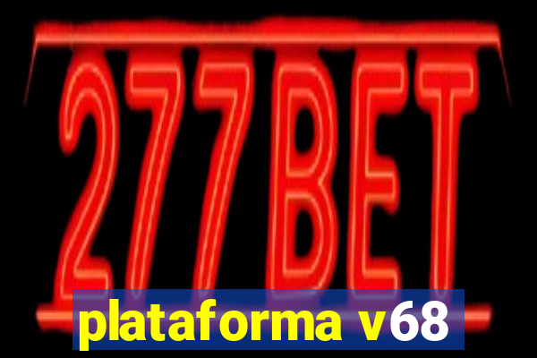 plataforma v68