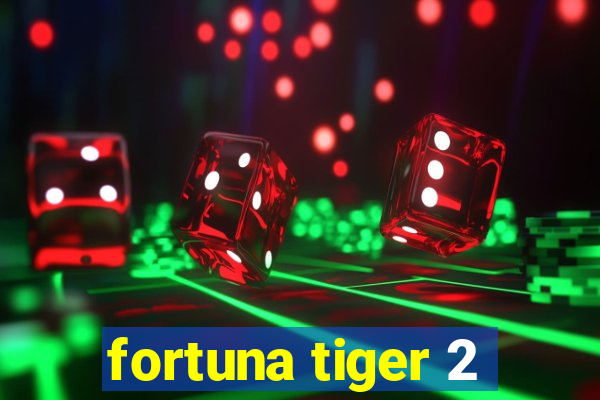 fortuna tiger 2