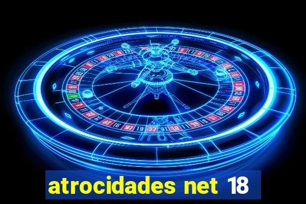 atrocidades net 18