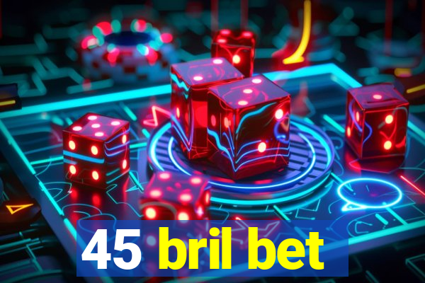 45 bril bet