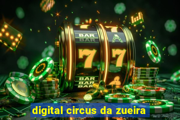 digital circus da zueira