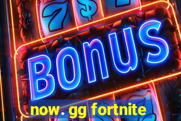 now. gg fortnite