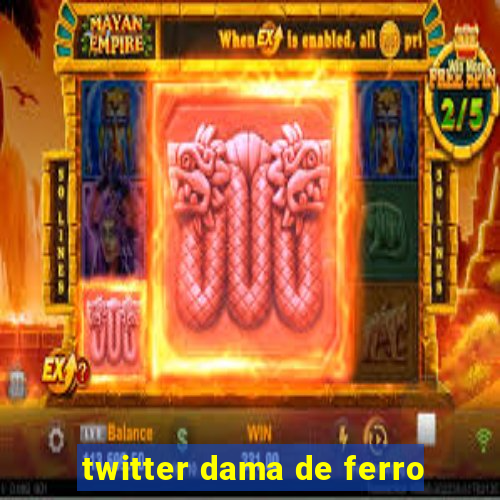 twitter dama de ferro