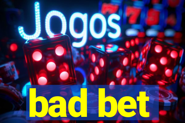 bad bet