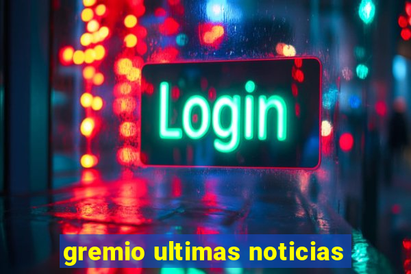 gremio ultimas noticias