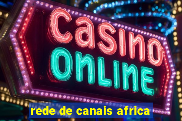 rede de canais africa