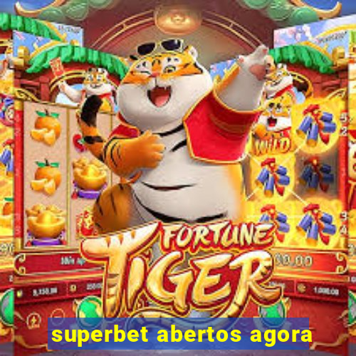 superbet abertos agora