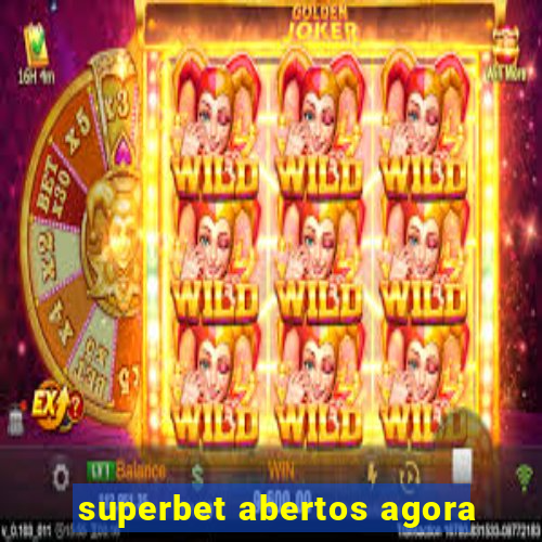 superbet abertos agora