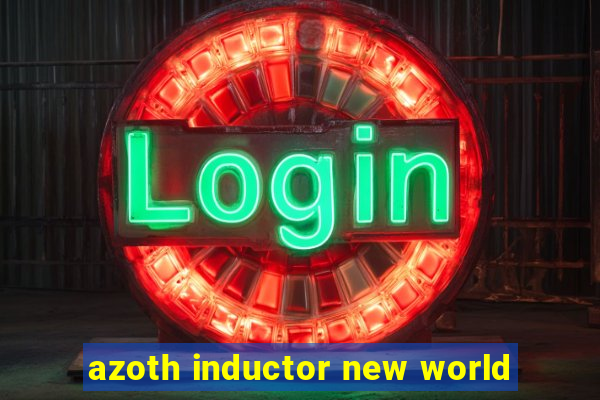 azoth inductor new world