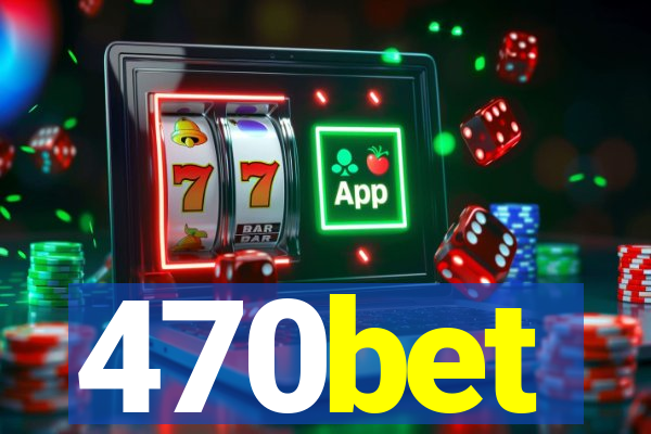 470bet