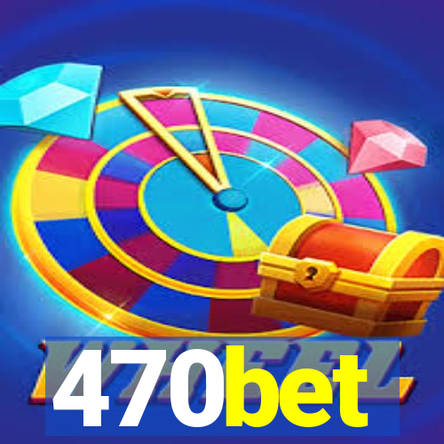 470bet