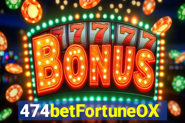 474betFortuneOX