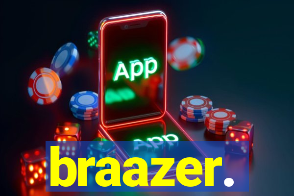 braazer.