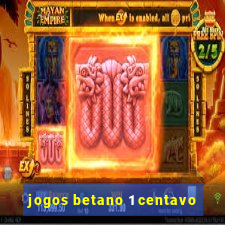 jogos betano 1 centavo