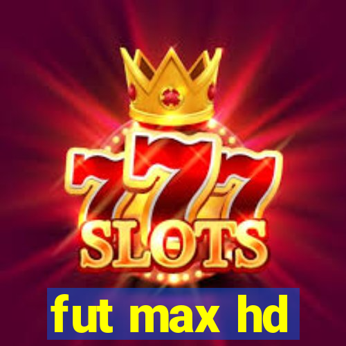 fut max hd