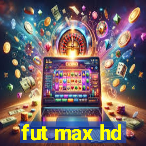 fut max hd