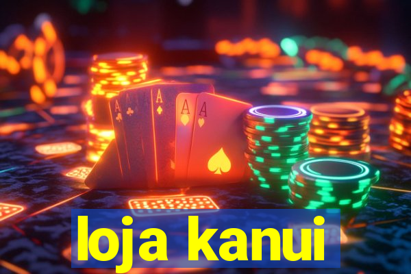 loja kanui