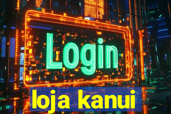 loja kanui