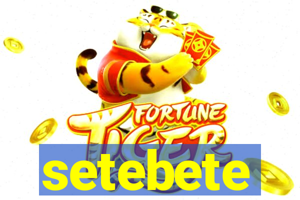 setebete