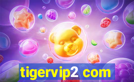 tigervip2 com