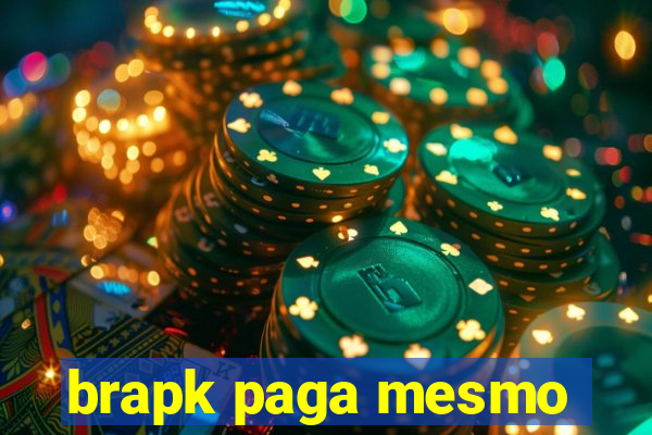 brapk paga mesmo