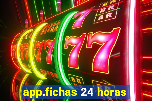 app.fichas 24 horas