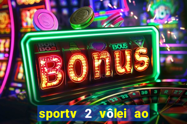 sportv 2 vôlei ao vivo online grátis