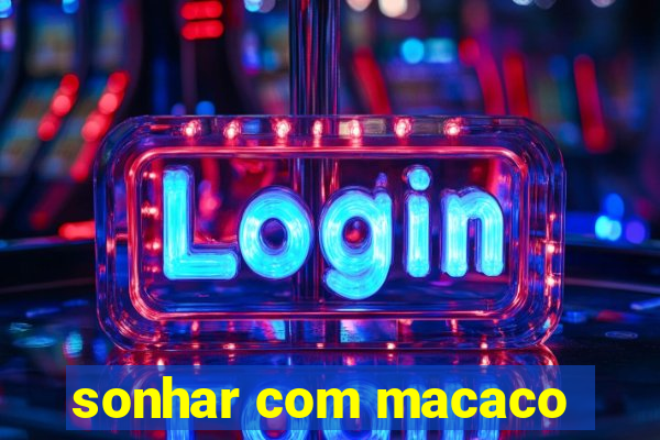 sonhar com macaco