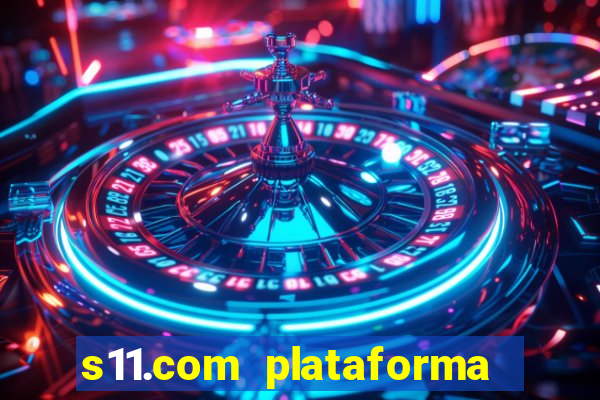 s11.com plataforma de jogos