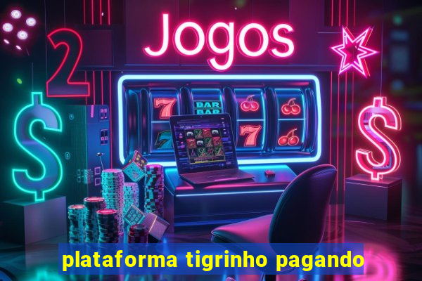 plataforma tigrinho pagando