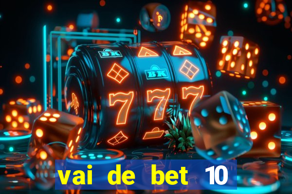 vai de bet 10 reais no cadastro