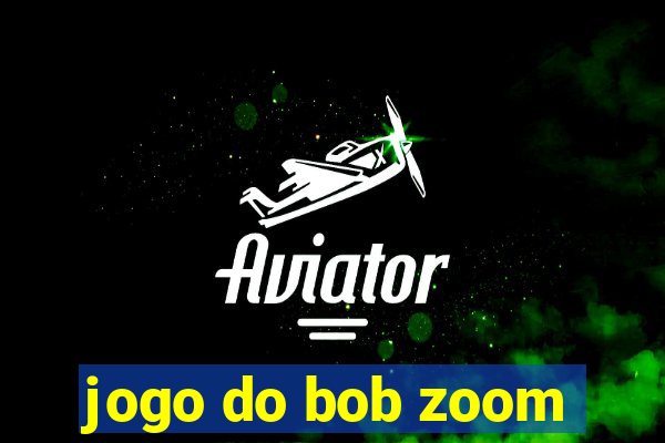 jogo do bob zoom