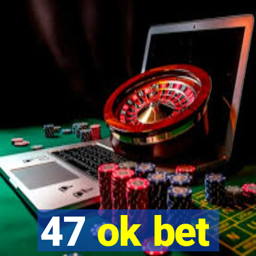 47 ok bet