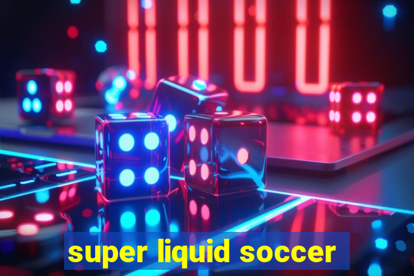 super liquid soccer