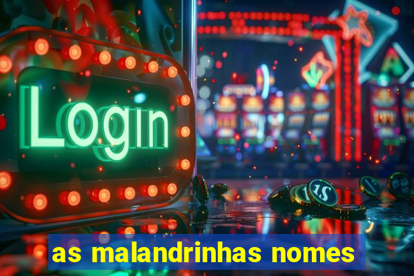 as malandrinhas nomes